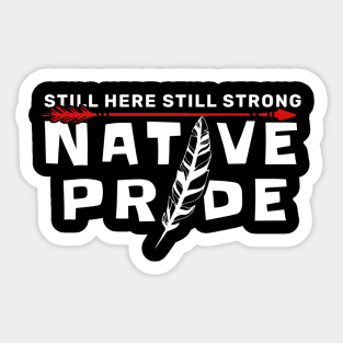 Native Pride Still Here Still Strong Sticker